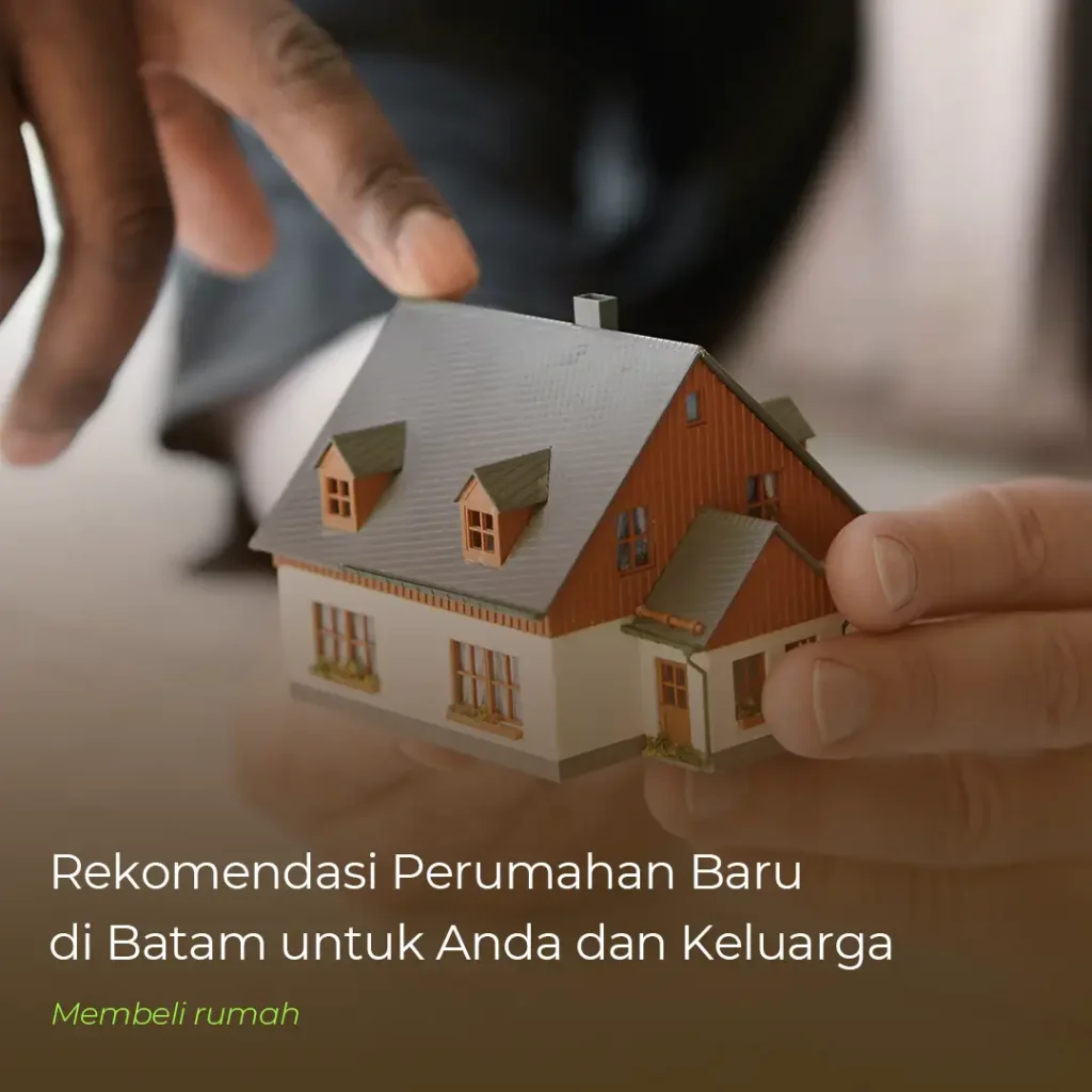 daftar rekomendasi perumahan baru di batam tahun 2025 dari developer properti batam ternama